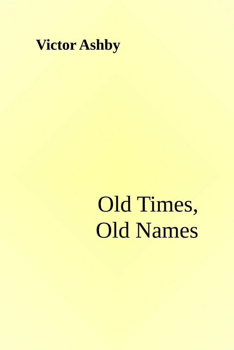 Old Times, Old Names - Victor Ashby