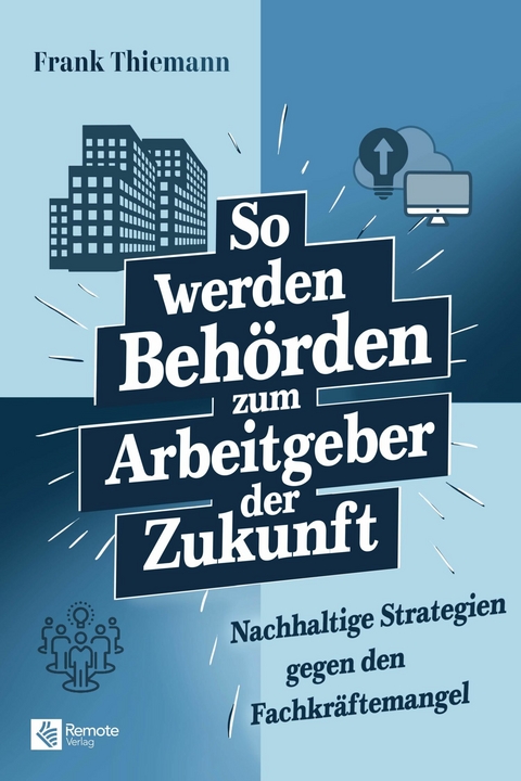 So werden Beh&ouml;rden zum Arbeitgeber der Zukunft - Frank Thiemann