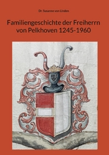Familiengeschichte der Freiherrn von Pelkhoven 1245-1960 -  Dr. Susanne von Linden