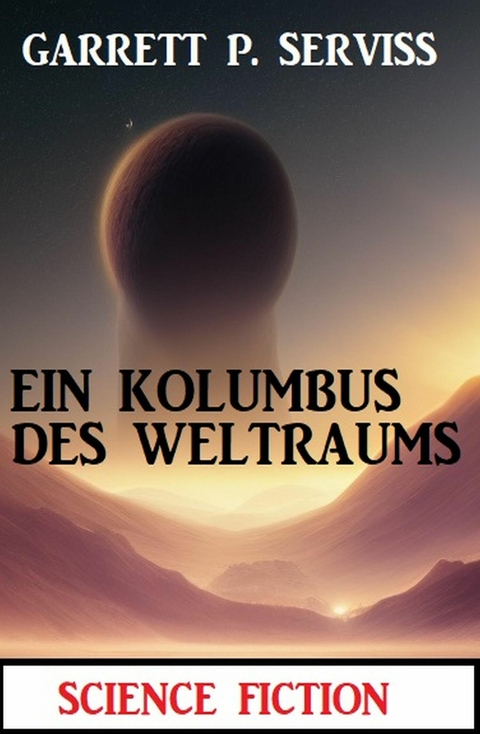 Ein Kolumbus des Weltraums: Science Fiction -  Garrett P. Serviss