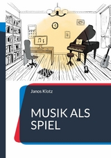 Musik als Spiel -  Janos Klotz