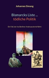 Bismarcks Liste ... t&ouml;dliche Politik - Johannes Simang