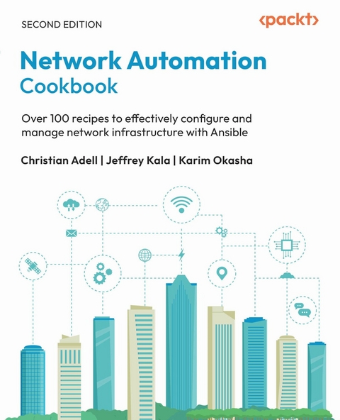 Network Automation Cookbook -  Christian Adell,  Jeffrey Kala,  Karim Okasha