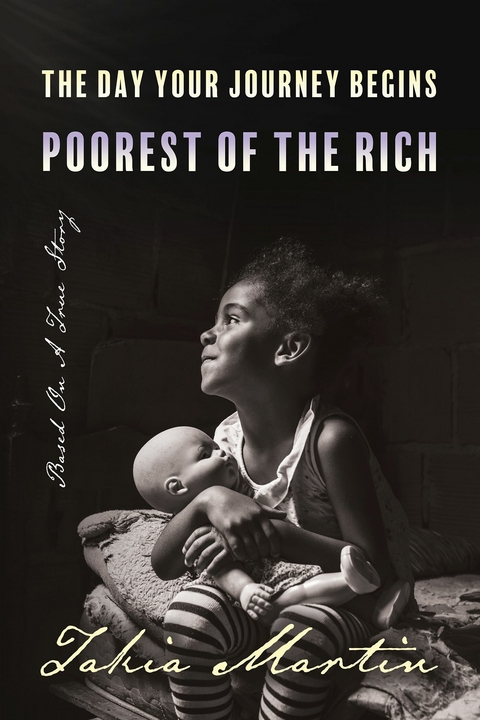 Day Your Journey Begins Poorest Of The Rich -  Takia Martin