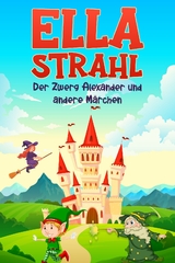Der Zwerg Alexander und andere M&auml;rchen - Ella Strahl