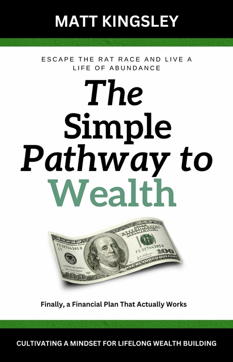 The Simple Pathway to Wealth -  Matt Kingsley