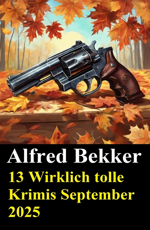 13 Wirklich tolle Krimis September 2025 -  Alfred Bekker