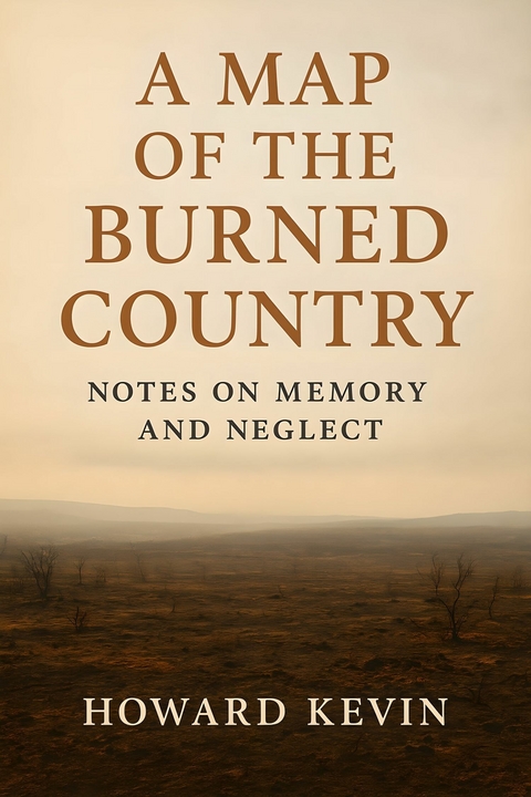 A Map of the Burned Country -  Howard Kevin