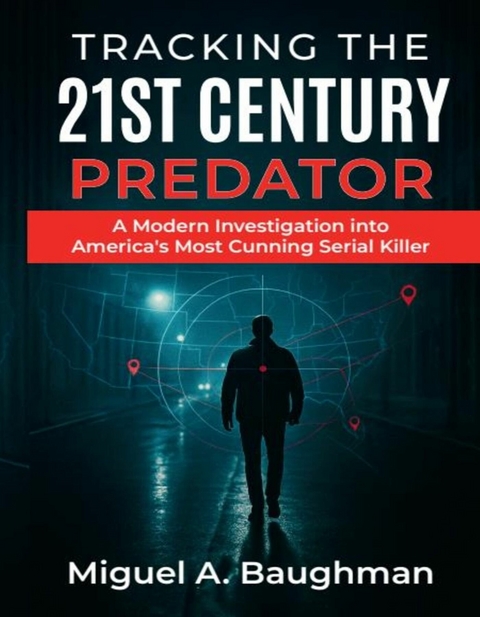 Tracking the 21st Century Predator -  Miguel A. Baughman