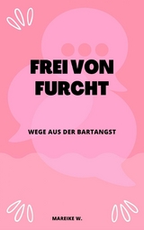 Frei von Furcht - Mareike W.