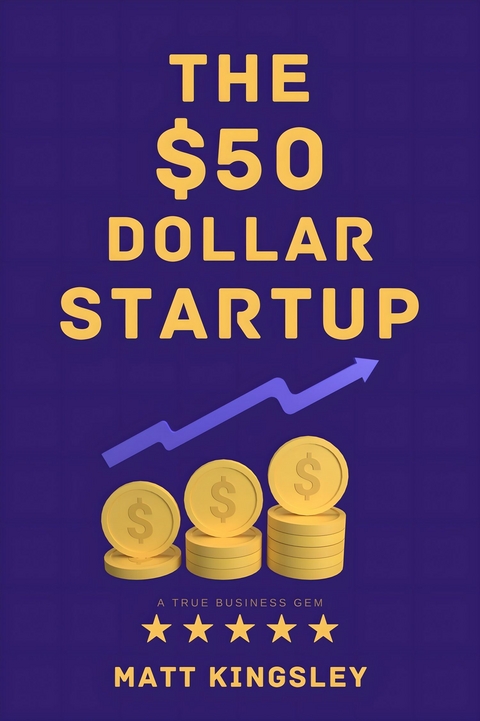 The $50 Dollar Start Up -  Matt Kingsley