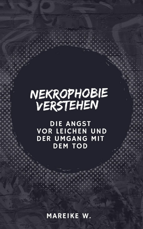Nekrophobie verstehen - Mareike W.