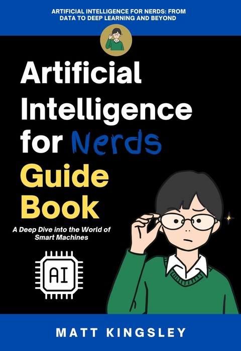 Artificial Intelligence for Nerds Guide Book -  Matt Kingsley