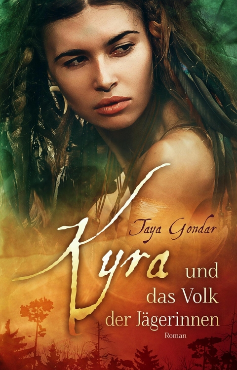 Kyra und das Volk der J&auml;gerinnen - Taya Gondar, Sanne Hipp
