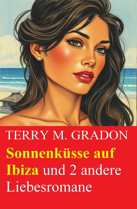 Sonnenk&uuml;sse auf Ibiza und 2 andere Liebesromane -  Terry M. Gradon