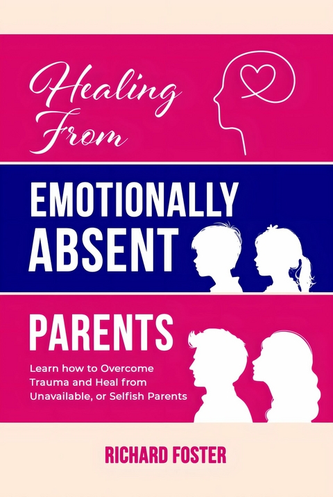 Healing From Emotionally Absent Parents -  Richard Foster