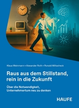 Raus aus dem Stillstand, rein in die Zukunft - Klaus Weinmann, Alexander Roth, Ronald Wiltscheck