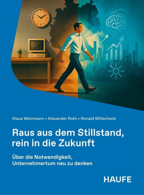 Raus aus dem Stillstand, rein in die Zukunft - Klaus Weinmann, Alexander Roth, Ronald Wiltscheck