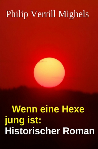 Wenn eine Hexe jung ist: Historischer Roman