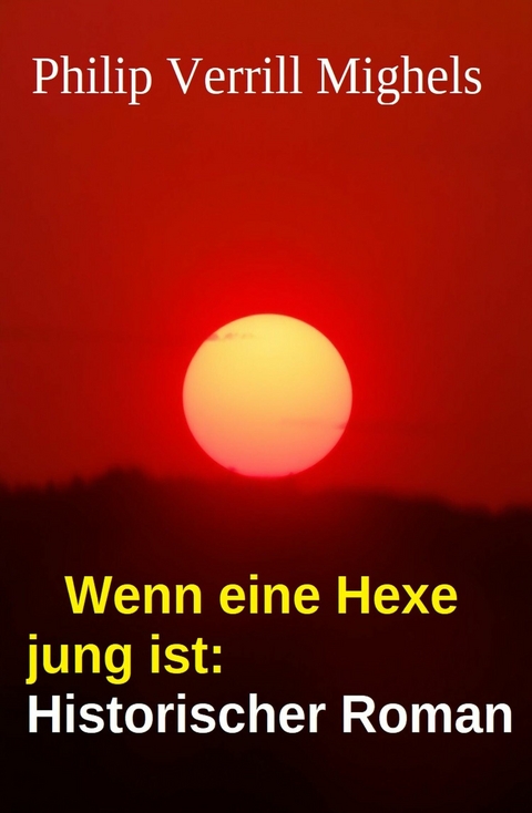 Wenn eine Hexe jung ist: Historischer Roman -  Philip Verrill Mighels