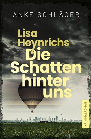 Lisa Heynrichs: Die Schatten hinter uns