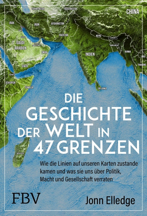 Die Geschichte der Welt in 47 Grenzen - Jonn Elledge