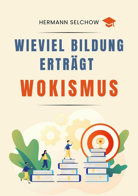 Wieviel Bildung ertr&auml;gt Wokismus - Hermann Selchow