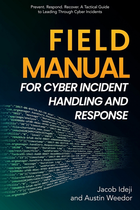 Field Manual for Cyber Incident Handling and Response -  Jacob Ideji,  Austin Weedor