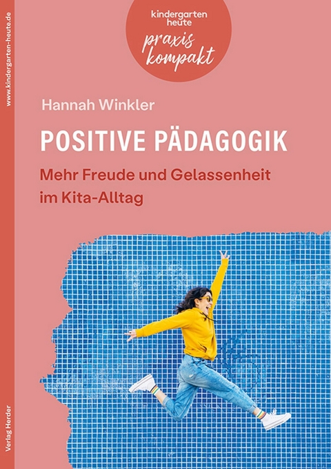 Positive P&auml;dagogik. Mehr Freude und Gelassenheit im Kita-Alltag - Hannah Winkler