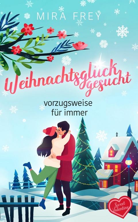 Weihnachtsgl&uuml;ck gesucht - vorzugsweise f&uuml;r immer - Mira Frey