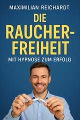 Titel: "Die Raucherfreiheit: Mit Hypnose zum Erfolg" - Maximilian Reichardt