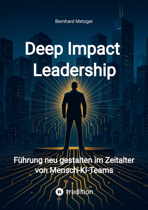 Deep Impact Leadership - Bernhard Metzger