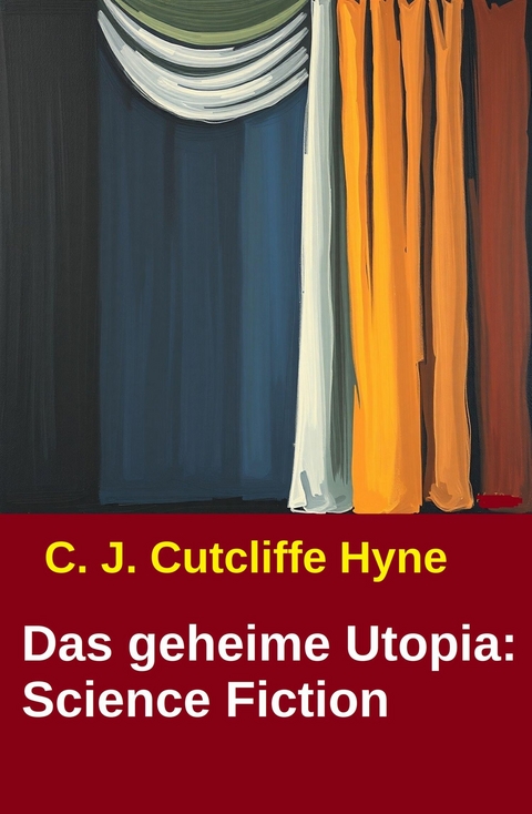 Das geheime Utopia: Science Fiction -  C. J. Cutcliffe Hyne