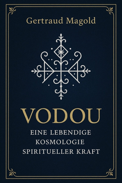 Vodou: Eine lebendige Kosmologie spiritueller Kraft - Gertraud Magold