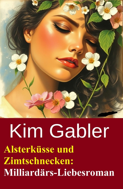 Alsterk&uuml;sse und Zimtschnecken: Milliard&auml;rs-Liebesroman -  Kim Gabler