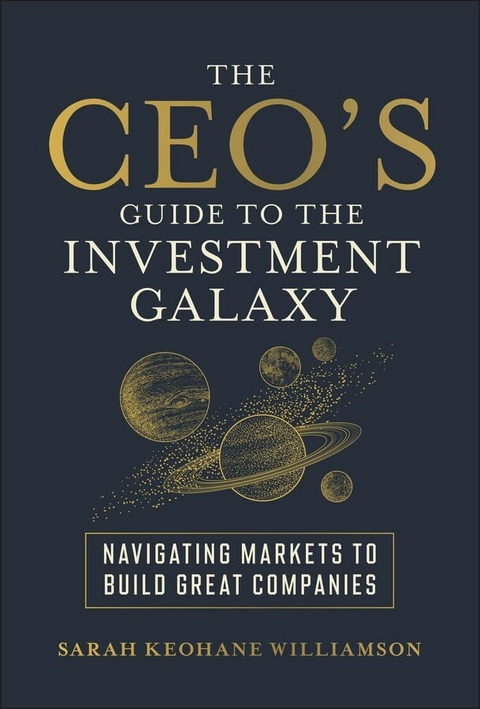 The CEO's Guide to the Investment Galaxy - Sarah Keohane Williamson