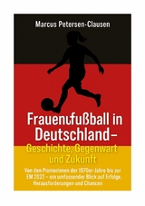 Frauenfußball in Deutschland – Geschichte, Gegenwart und Zukunft - Marcus Petersen-Clasen