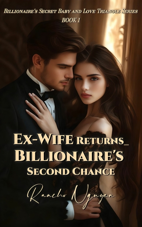 Ex-Wife Returns_ Billionaire's Second Chance -  Rancho Nguyen