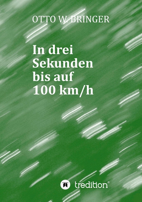 In drei Sekunden bis auf 100 km/h - Otto W. Bringer