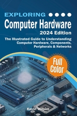 Exploring Computer Hardware - 2024 Edition - Kevin Wilson