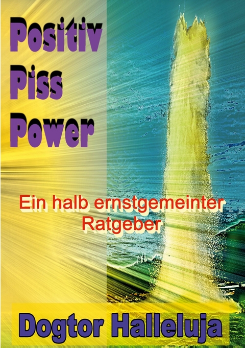 Positiv Piss Power - Dogtor Halleluja
