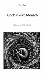 G&ouml;tt*in wird Mensch - Dieter Eigler