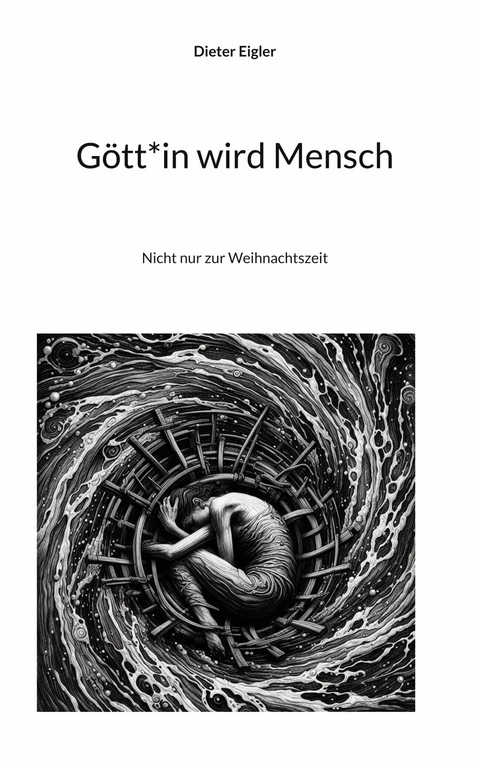 G&ouml;tt*in wird Mensch - Dieter Eigler