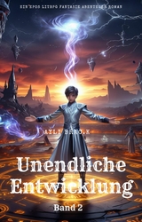 Unendliche Entwicklung:Ein Epos LitRPG Fantasie Abenteuer Roman(Band 2) - Ayli Brac.K
