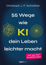 55 Wege, wie KI dein Leben leichter macht - Christoph J.F. Schreiber