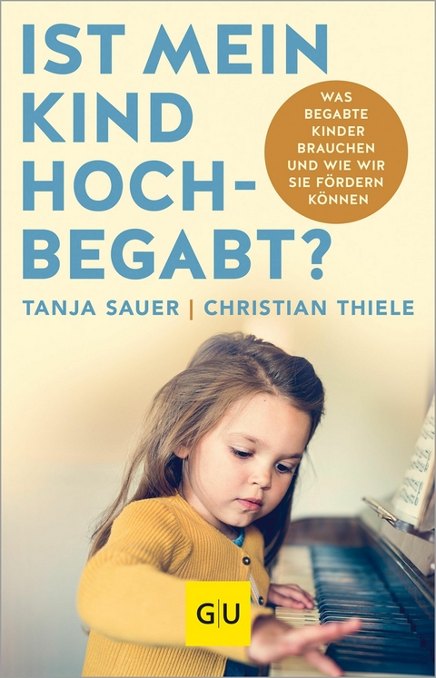 Ist mein Kind hochbegabt? - Tanja Sauer, Christian Thiele