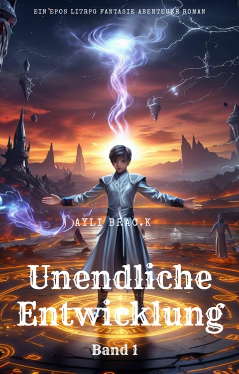 Unendliche Entwicklung:Ein Epos LitRPG Fantasie Abenteuer Roman(Band 1) - Ayli Brac.K