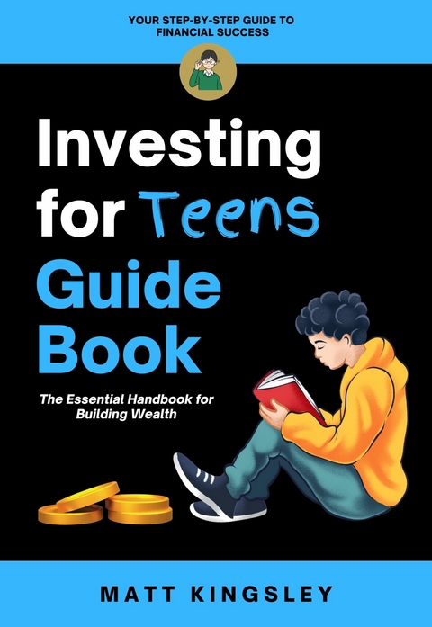 Investing for Teens Guide Book -  Matt Kingsley