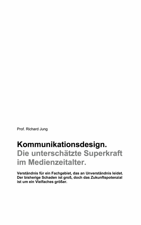 Kommunikationsdesign. Die untersch&auml;tzte Superkraft im Medienzeitalter. - Richard Jung