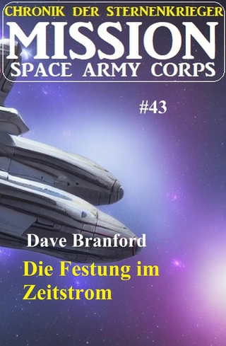 Die Festung im Zeitstrom: Mission Space Army Corps 43: Chronik der Sternenkrieger